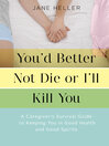 Cover image for You'd Better Not Die or I'll Kill You